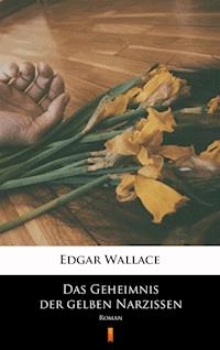 Das Geheimnis der gelben Narzissen. Roman - Edgar Wallace - ebook