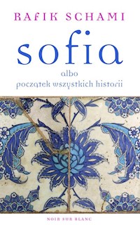 Sofia albo początek wszystkich historii - Rafik Schami - ebook + książka