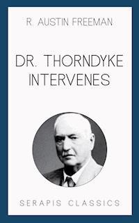 Dr. Thorndyke Intervenes (Serapis Classics) - R. Austin Freeman - ebook