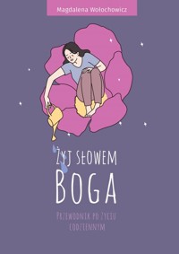 Żyj słowem Boga. Przewodnik po życiu codziennym - Magdalena Wołochowicz - ebook + książka