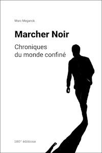 Marcher Noir. Chroniques du monde confiné - Marc Meganck - ebook