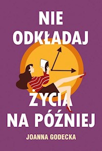 Nie odkładaj życia na później - Joanna Godecka - ebook + książka