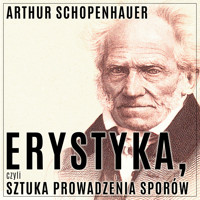Erystyka, czyli sztuka prowadzenia sporów - Arthur Schopenhauer - audiobook