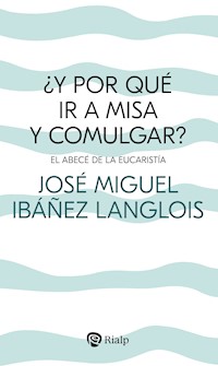 ¿Y por qué ir a Misa y comulgar? - José Miguel Ibáñez Langlois - ebook