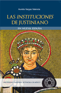 Las Instituciones de Justiniano en Nueva España - Aurelia Vargas Valencia - ebook