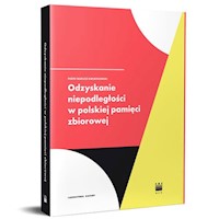 Odzyskanie Niepodległości w polskiej pamięci zbiorowej - Kwiatkowski Piotr Tadeusz - książka