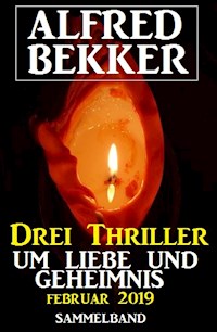 Drei Thriller um Liebe und Geheimnis Februar 2019 - Alfred Bekker - ebook