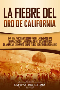 La fiebre del oro de California - Captivating History - ebook