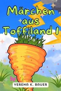 Märchen aus Toffiland 1 - Verena K. Bauer - ebook