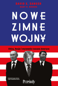 Nowe zimne wojny. Chiny, Rosja i wyzwanie rzucone Ameryce - David E. Sanger, Mary K. Brooks - ebook