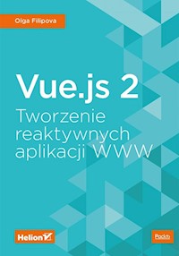 Vue.js 2. Tworzenie reaktywnych aplikacji WWW - Olga Filipova - książka