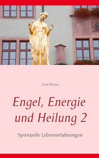 Engel, Energie und Heilung 2 - Lutz Brana - ebook