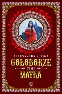Matka. Gołoborze. Tom 2 - Seliga Aleksandra - ebook + audiobook + książka
