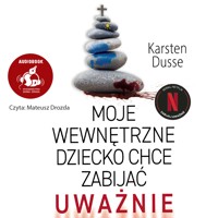 Moje wewnętrzne dziecko chce zabijać uważnie - Karsten Dusse - audiobook
