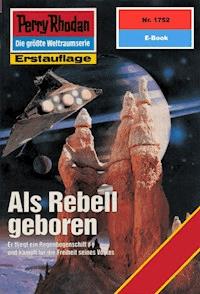 Perry Rhodan 1752: Als Rebell geboren -  Hubert Haensel - ebook