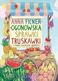 Sprawki truskawki i inne owocowe sekrety - Ficner-Ogonowska Anna - książka