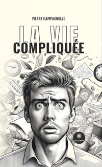 La vie compliquée - Pierre Campagnolle - ebook