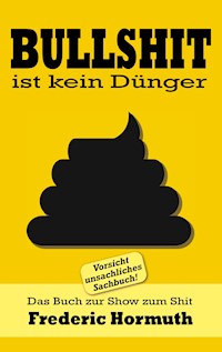 Bullshit ist kein Dünger - Frederic Hormuth - ebook