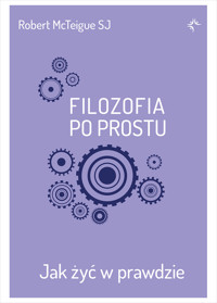 Filozofia po prostu. Jak żyć w prawdzie - Robert McTeigue SJ - ebook