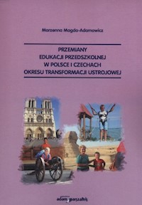 Przemiany edukacji przedszkolnej w Polsce i Czechach okresu transformacji ustrojowej - Magda-Adamowicz Marzenna - książka
