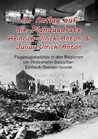 Im Anflug auf die Planquadrate Heinrich-Ulrich/Anton & Julius-Ulrich/Anton - Bernd Sternal - ebook