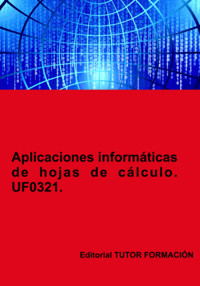 Aplicaciones Informáticas De Hojas De Cálculo. Uf0321. - Miguel Ángel Ladrón De Guevara - ebook