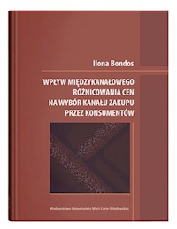 Wpływ międzykanałowego różnicowania cen na wybór kanału zakupu przez konsumentów - Bondos Ilona - książka
