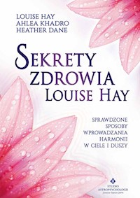 Sekrety zdrowia Louise Hay - Hay Louise, Khadro Ahlea, Dane Heather - książka