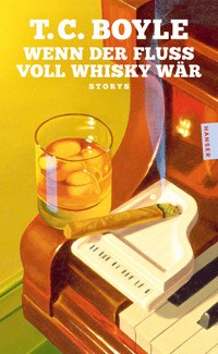 Wenn der Fluss voll Whisky wär - T.C. Boyle - ebook