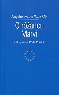 O różańcu Maryi - Walz Angelus Maria - książka