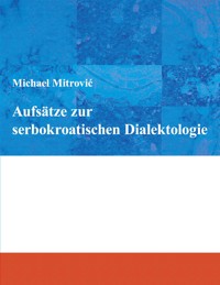 Aufsätze zur serbokroatischen Dialektologie - Michael Mitrovic - ebook