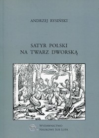 Satyr polski na twarz dworską - Rysiński Andrzej - książka