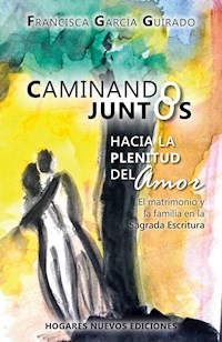 Caminando juntos hacia la plenitud del amor - Francisca García Guirado - ebook