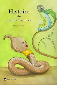 Histoire  du premier petit ver - Mary Breceitti - ebook