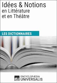 Dictionnaire des Idées & Notions en Littérature et en Théâtre - Encyclopaedia Universalis - ebook