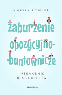 Zaburzenie opozycyjno-buntownicze. Przewodnik dla rodziców - Amelia Bowler - ebook + książka