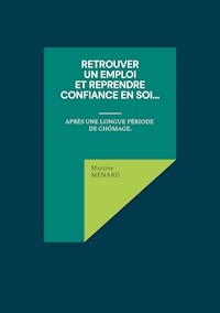 Retrouver un emploi et reprendre confiance en soi... - Martine Ménard - ebook