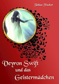 Veyron Swift und das Geistermädchen - Tobias Fischer - ebook