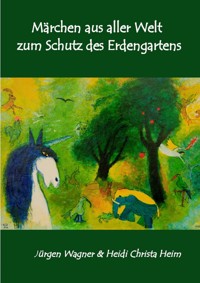 Märchen aus aller Welt zum Schutz des Erdengartens - Jürgen Wagner - ebook