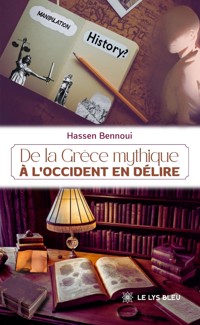 De la Grèce mythique à l’Occident en délire - Hassen Bennoui - ebook
