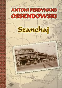 Szanchaj - Ossendowski Antoni Ferdynand - książka