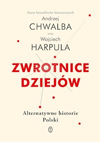 Zwrotnice dziejów. Alternatywne historie Polski - Andrzej Chwalba, Harpula Wojciech - ebook