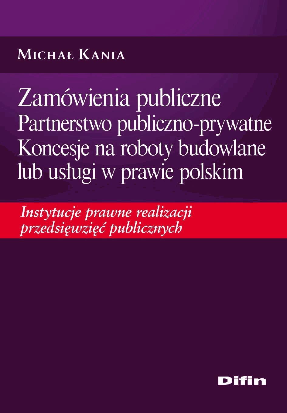 Okładka:Zamówienia publiczne. Partnerstwo publiczno-prywatne. Koncesje na roboty budowlane lub usługi w prawie polskim. Instytucje prawne realizacji przeds... 