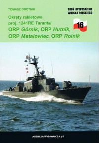 Okręty rakietowe proj. 1141RE ORP Hutnik, ORP Górnik, ORP Metalowiec i ORP Rolnik - Tomasz Grotnik - książka