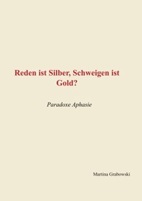 Reden ist Silber, Schweigen ist Gold? - Martina Grabowsi - ebook
