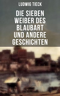 Die sieben Weiber des Blaubart und andere Geschichten - Ludwig Tieck - ebook