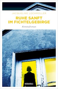 Ruhe sanft im Fichtelgebirge - Jacqueline Lochmüller - ebook