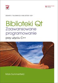 Biblioteki Qt Zaawansowane programowanie przy użyciu C++ - Summerfield Mark - książka