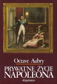 Prywatne życie Napoleona - Octave Aubry - ebook