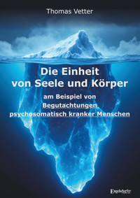 Die Einheit von Seele und Körper am Beispiel von Begutachtungen psychosomatisch kranker Menschen - Dr. Thomas Vetter - ebook